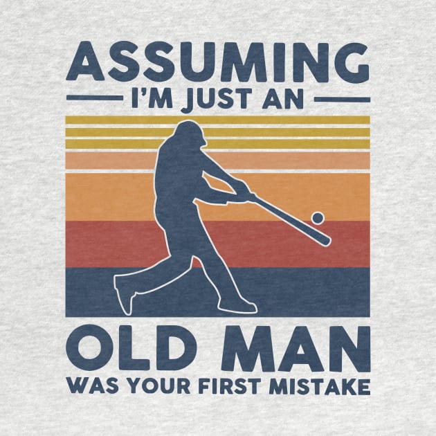 Baseball Assuming I'm Just An Old Man Was Your First Mistake by Phylis Lynn Spencer